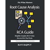 Root Cause Analysis Guide: Uncover Issues with Confidence | Master Root Cause Fast | Smarter RCA Without Delay | Drive Problem Resolution Today | Future-Ready RCA Frameworks Now