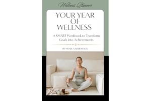 Your Year of Wellness: A SMART Workbook to Transform Goals into Achievements