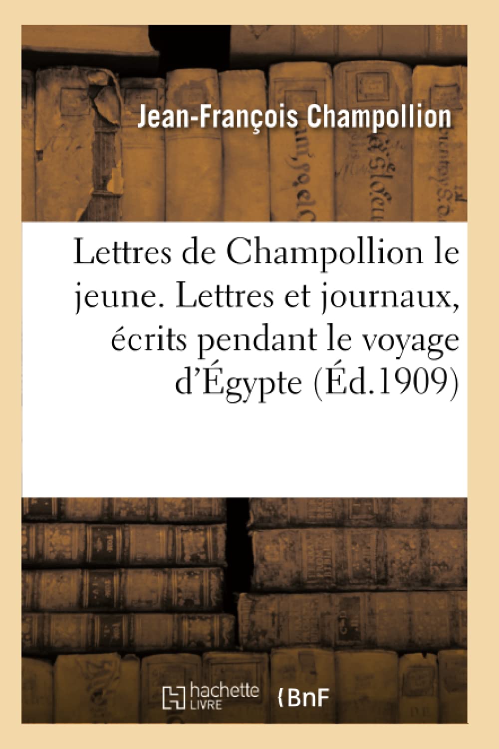 Amazon Com Lettres De Champollion Le Jeune Lettres Et Journaux Ecrits Pendant Le Voyage D Egypte Histoire French Edition Champollion J F Books