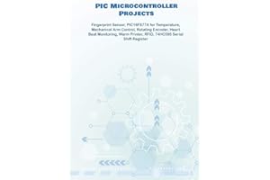 PIC Microcontroller Projects handson: Fingerprint Sensor, PIC16F877A for Temperature, Mechanical Arm Control, Rotating Encoder, Heart Beat Monitoring, Warm Printer, RFID, 74HC595Serial Shift Register