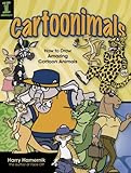 Cartoonimals: How To Draw Amazing Cartoon Animals by Harry Hamernik