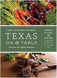 Texas on the Table: People, Places, and Recipes Celebrating the Flavors of the Lone Star State by Terry Thompson-Anderson, Sandy Wilson