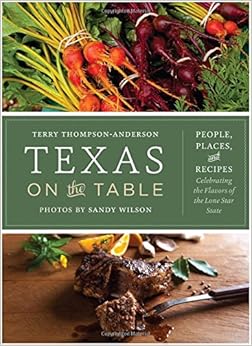 Texas on the Table: People, Places, and Recipes Celebrating the Flavors of the Lone Star State, by Terry Thompson-Anderson