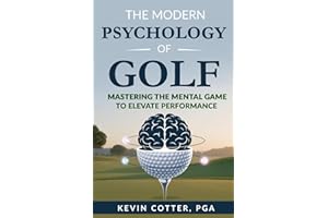 The Modern Psychology of Golf: Mastering the Mental Game to Elevate Performance
