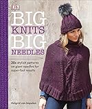 Big Knits, Big Needles: 20-Plus Stylish Patterns on Giant Needles for Super-Fast Results by Helgrid van Impelen