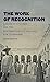 The Work of Recognition: Caribbean Colombia and the Postemancipation Struggle for Citizenship
