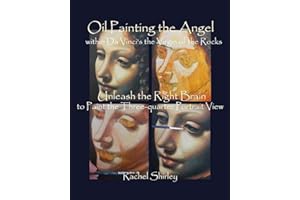 Oil Painting the Angel within Da Vinci’s the Virgin of the Rocks: Unleash the Right Brain to Paint the Three-quarter Portrait View