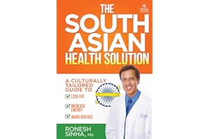 The South Asian Health Solution: A Culturally Tailored Guide to Lose Fat, Increase Energy and Avoid Disease