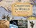 Charting the World: Geography and Maps from Cave Paintings to GPS with 21 Activities (36) (For Kids series)