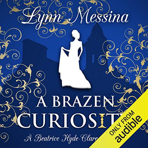 A Brazen Curiosity: A Regency Cozy: Beatrice Hyde-Clare Mysteries, Book 1 by Lynn Messina