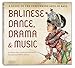 Balinese Dance, Drama & Music: A Guide to the Performing Arts of Bali