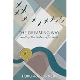 The Dreaming Way: Courting the Wisdom of Dreams