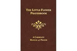 The Little Flower Prayerbook: A Carmelite Manual of Prayer