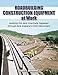 Roadbuilding Construction Equipment at Work: Building the Early Interstate Highways through New England's Green Mountain