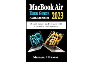 MACBOOK AIR USER GUIDE 2023 (With M2 Chip): The Complete Illustrated Manual to Set up and Master the 13– and 15–Inch Apple MacBook Air with Tips, Tricks, and Shortcuts for Easy Operation