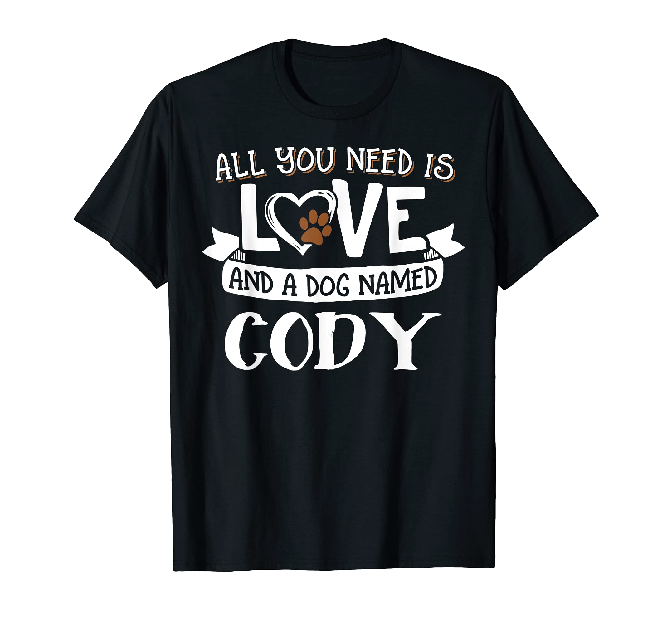 Dog Name Cody Design - All You Need is Love! T-Shirt