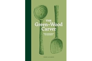 The Green Wood Carver: A Practical Guide to Carving, Whittling, and Life