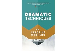 Dramatic Techniques For Creative Writers: Turbo-Charge Your Writing