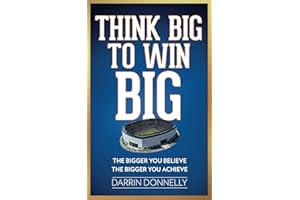Think Big to Win Big: The Bigger You Believe, The Bigger You Achieve (Sports for the Soul)