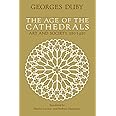 The Age of the Cathedrals: Art and Society, 980-1420