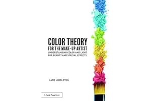 Color Theory for the Make-Up Artist: Understanding Color and Light for Beauty and Special Effects
