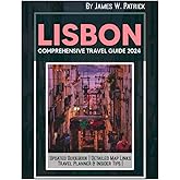 LISBON COMPREHENSIVE TRAVEL GUIDE 2024 (Cityscape Chronicles)