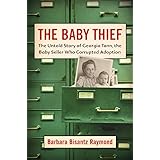 The Baby Thief: The Untold Story of Georgia Tann, the Baby Seller Who Corrupted Adoption