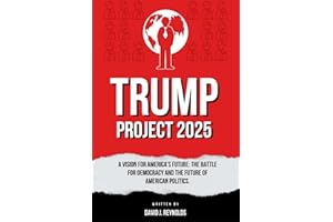 Trump Project 2025: A Vision for America's Future: Project 2025 (The Battle for Democracy and the Future of American Politics) (David J. Books)