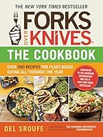 Forks Over Knives-The Cookbook: Over 300 Recipes for Plant-Based Eating All Through the Year