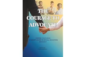 THE COURAGE TO ADVOCATE: FINDING YOUR VOICE: A PARENT’S GUIDE TO SPECIAL EDUCATION ADVOCACY | AUTISM, ADHD, DD