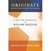 Originate: Business Development for Lawyers: A Better Approach to Biglaw Success