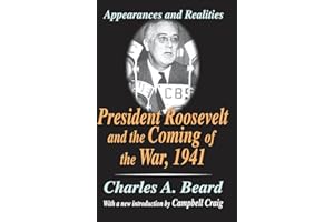 President Roosevelt and the Coming of the War, 1941: Appearances and Realities