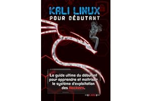 KALI LINUX POUR DÉBUTANT: le guide ultime du débutant pour apprendre le système d'exploitation des hackers (Hacking Pour Débu
