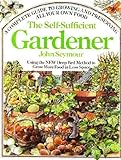 The Self-Sufficient Gardener: A Complete Guide to Growing and Preserving All Your Own Food by