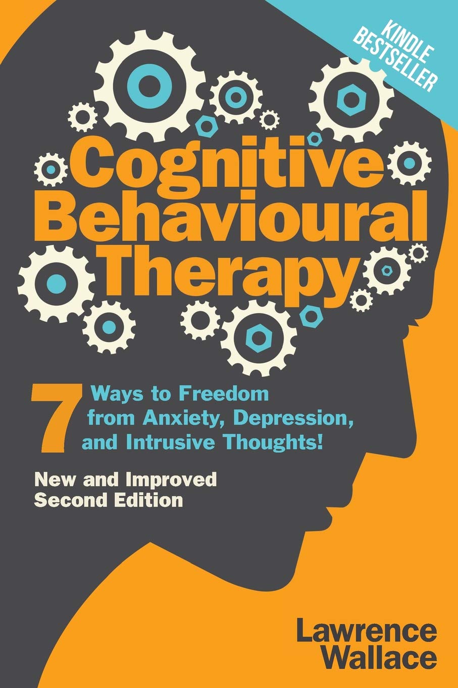 Cognitive Behavioural Therapy: 7 Ways to Freedom from Anxiety, Depression, and Intrusive Thoughts: 1 (Happiness is a trainable, attainable skill!)