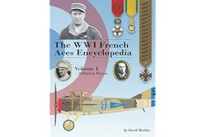 The WWI French Aces Encyclopedia: Volume 1: Achard to Boyau