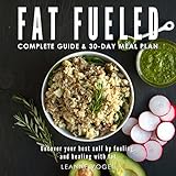 Fat Fueled: Complete Program & Meal Plan: Uncover Your Best Self by Fueling; and Healing, with Fat and Whole Food-Based Nutritional Ketosis by Leanne Vogel, eBookIt.com