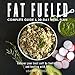 Fat Fueled: Complete Program & Meal Plan: Uncover Your Best Self by Fueling; and Healing, with Fat and Whole Food-Based Nutritional Ketosis by Leanne Vogel, eBookIt.com