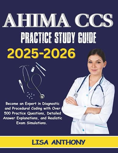 AHIMA CCS 2025-2026 PRACTICE STUDY GUIDE: Become an Expert in Diagnostic and Procedural Coding ...