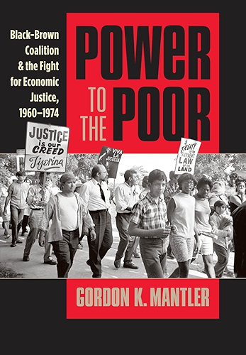 Download Power to the Poor: Black-Brown Coalition and the Fight for Economic Justice, 1960-1974 (Justice, Power, and Politics) (English Edition) PDF