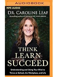 Think, Learn, Succeed: Understanding and Using Your Mind to Thrive at School, the Workplace, and Life
