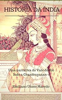 Livro História da Índia: Uma narrativa do Vale do Rio Indo a Chandrayaan-1