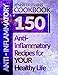 Anti-Inflammatory Cookbook: 150 Anti-Inflammatory Recipes for YOUR Healthy Life