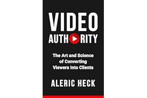 Video Authority: The Art and Science of Converting Viewers Into Clients