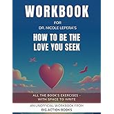 Workbook for How To Be The Love You Seek by Dr. Nicole LePera: Exercises for Reflection and Processing The Lessons (Psycholog