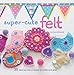 Super-Cute Felt