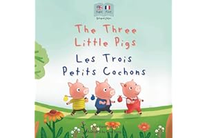 The Three Little Pigs - Les Trois Petits Cochons: A Bilingual French-English Fairy Tale for Kids | English-French Edition