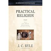 Practical Religion: What True, Biblical Christianity Should Look Like [Updated and Annotated]