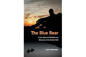 The Blue Bear: A True Story of Friendship and Discovery in the Alaskan Wild – A Lyrical Nature Memoir of Tragic Loss and a Rare Glacier Bear