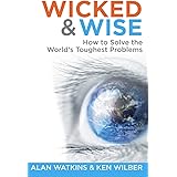 Wicked & Wise: How to Solve the World's Toughest Problems (Wicked & Wise Series)